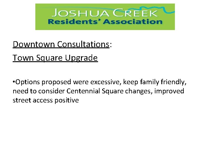 Downtown Consultations: Town Square Upgrade • Options proposed were excessive, keep family friendly, need