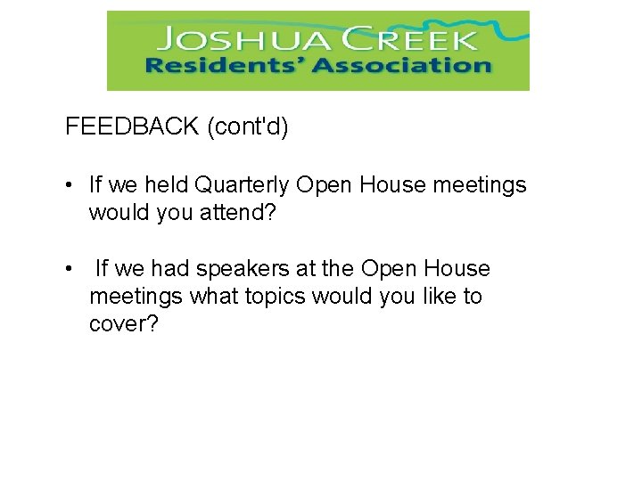 FEEDBACK (cont'd) • If we held Quarterly Open House meetings would you attend? •