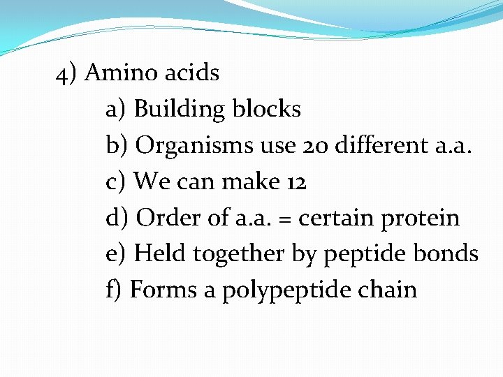 4) Amino acids a) Building blocks b) Organisms use 20 different a. a. c)
