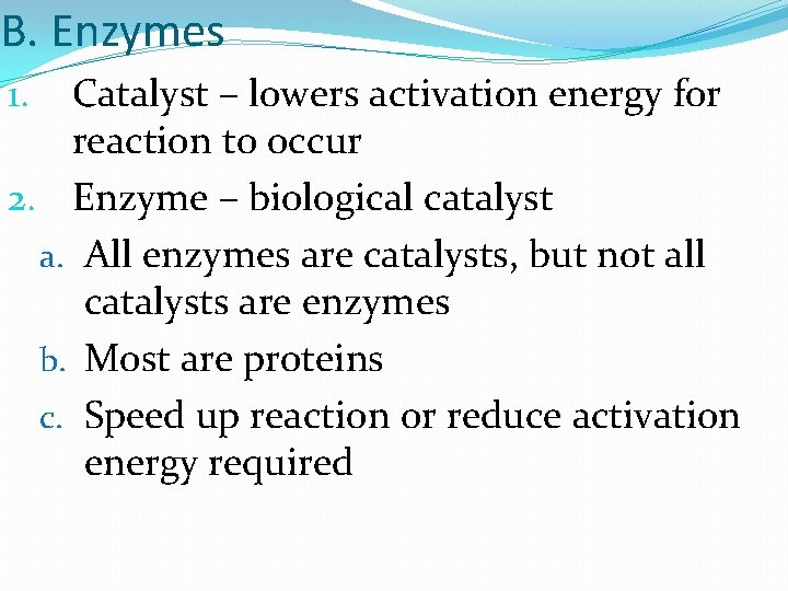 B. Enzymes Catalyst – lowers activation energy for reaction to occur 2. Enzyme –