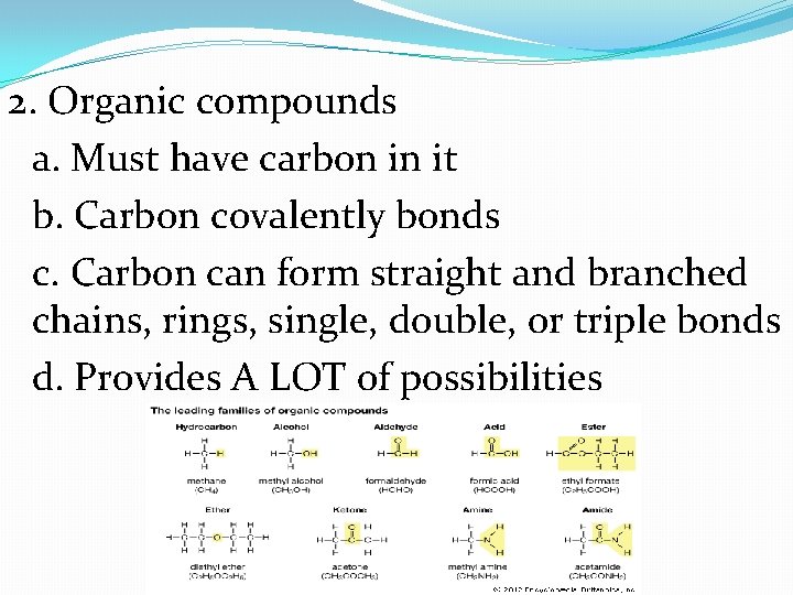 2. Organic compounds a. Must have carbon in it b. Carbon covalently bonds c.