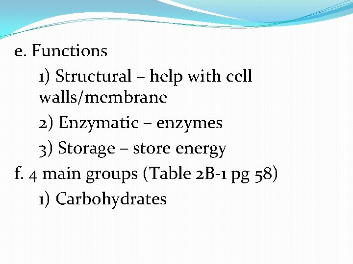 e. Functions 1) Structural – help with cell walls/membrane 2) Enzymatic – enzymes 3)
