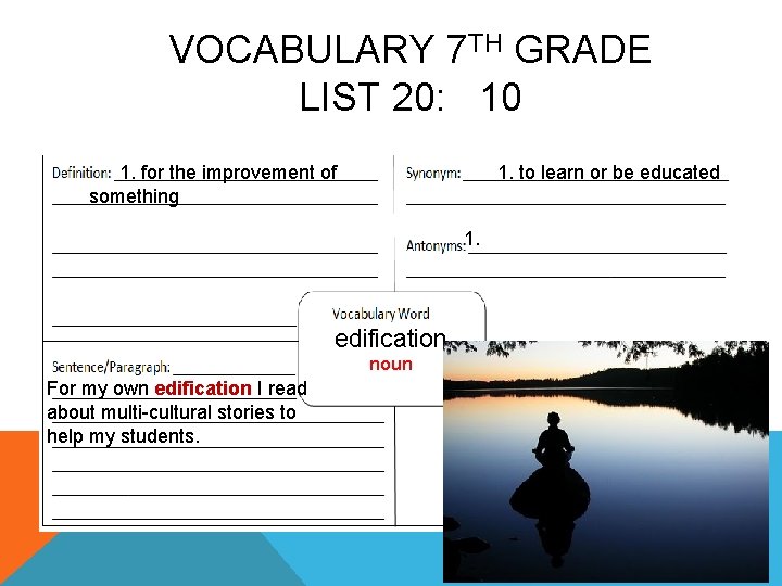 VOCABULARY 7 TH GRADE LIST 20: 10 1. for the improvement of something 1.