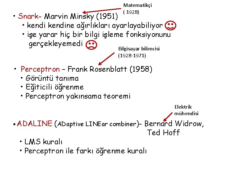 Matematikçi ( 1928) • Snark- Marvin Minsky (1951) • kendine ağırlıkları ayarlayabiliyor • işe