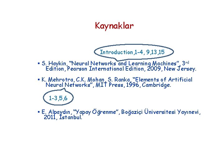 Kaynaklar Introduction, 1 -4, 9, 13, 15 § S. Haykin, “Neural Networks and Learning