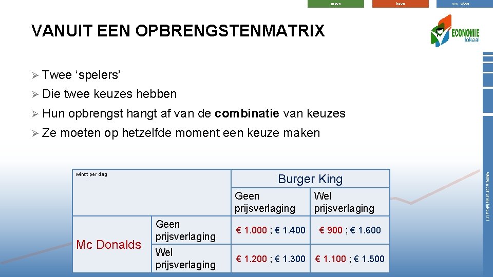 mavo havo >> vwo VANUIT EEN OPBRENGSTENMATRIX Ø Twee Ø Die twee keuzes hebben