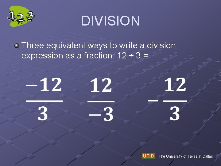 DIVISION Three equivalent ways to write a division expression as a fraction: 12 ÷ DIVISION Three equivalent ways to write a division expression as a fraction: 12 ÷