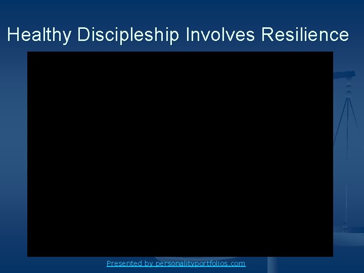 Healthy Discipleship Involves Resilience Presented by personalityportfolios. com 