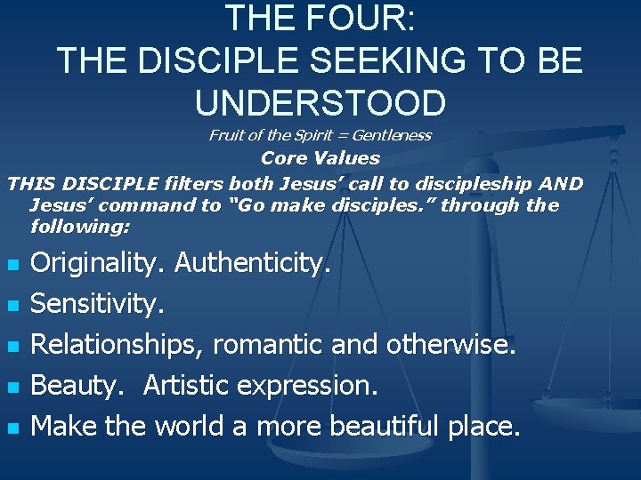 THE FOUR: THE DISCIPLE SEEKING TO BE UNDERSTOOD Fruit of the Spirit = Gentleness