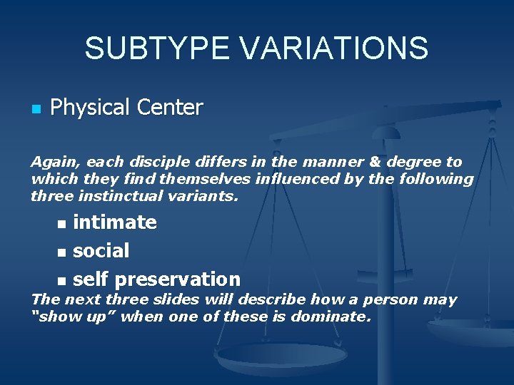 SUBTYPE VARIATIONS n Physical Center Again, each disciple differs in the manner & degree