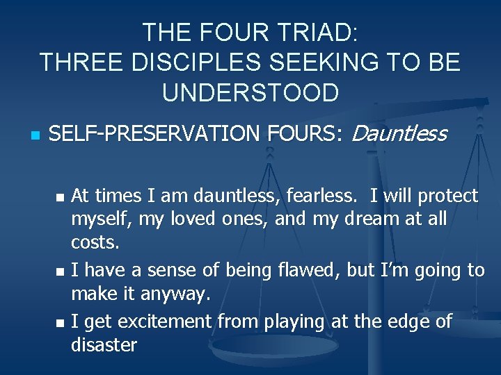 THE FOUR TRIAD: THREE DISCIPLES SEEKING TO BE UNDERSTOOD n SELF-PRESERVATION FOURS: Dauntless At