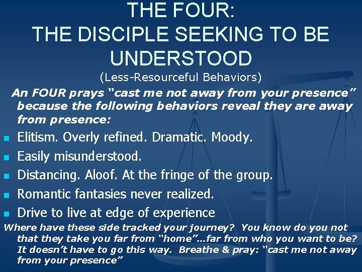 THE FOUR: THE DISCIPLE SEEKING TO BE UNDERSTOOD (Less-Resourceful Behaviors) An FOUR prays “cast