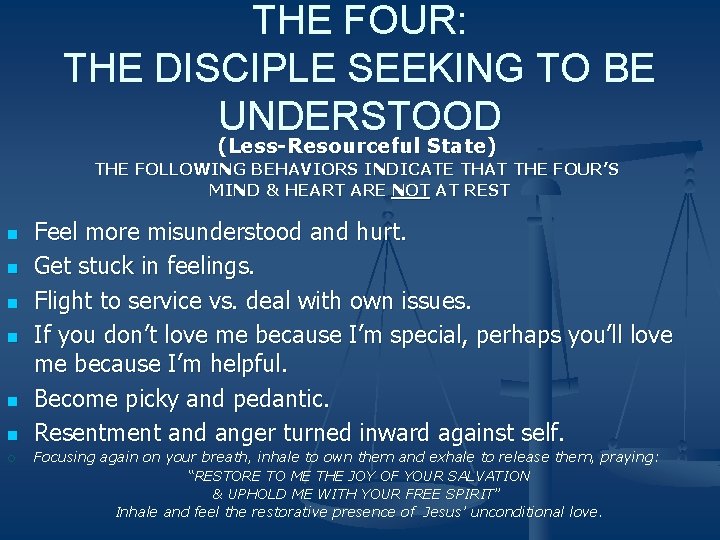 THE FOUR: THE DISCIPLE SEEKING TO BE UNDERSTOOD (Less-Resourceful State) THE FOLLOWING BEHAVIORS INDICATE