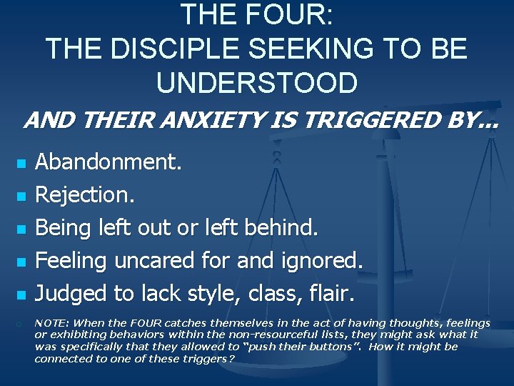 THE FOUR: THE DISCIPLE SEEKING TO BE UNDERSTOOD AND THEIR ANXIETY IS TRIGGERED BY.