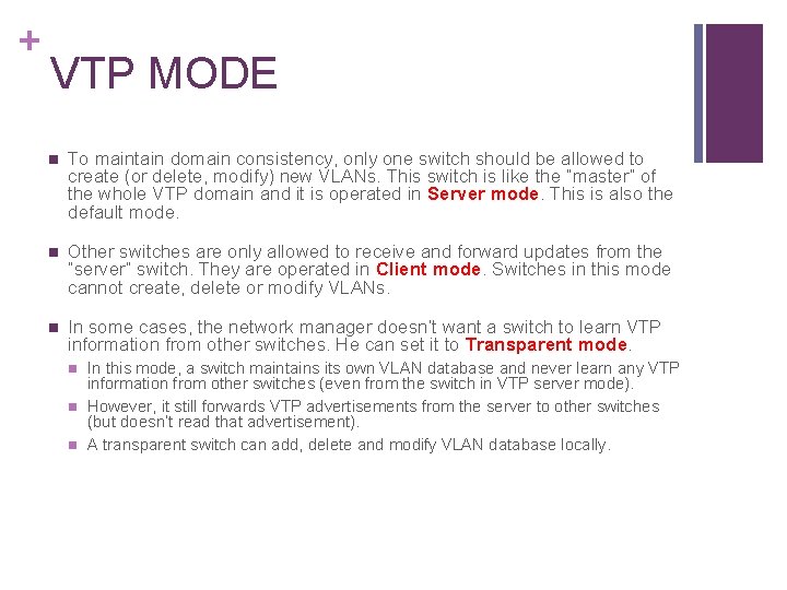 + VTP MODE n To maintain domain consistency, only one switch should be allowed