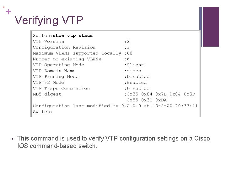 . + • Verifying VTP This command is used to verify VTP configuration settings