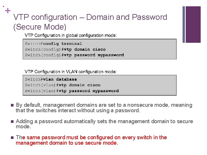 . + VTP configuration – Domain and Password (Secure Mode) n By default, management