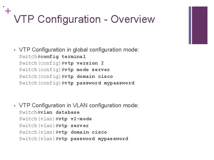 . + VTP Configuration - Overview • VTP Configuration in global configuration mode: Switch#config