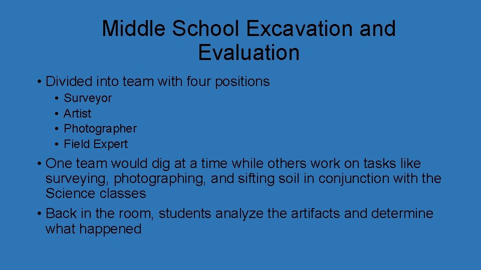 Middle School Excavation and Evaluation • Divided into team with four positions • •