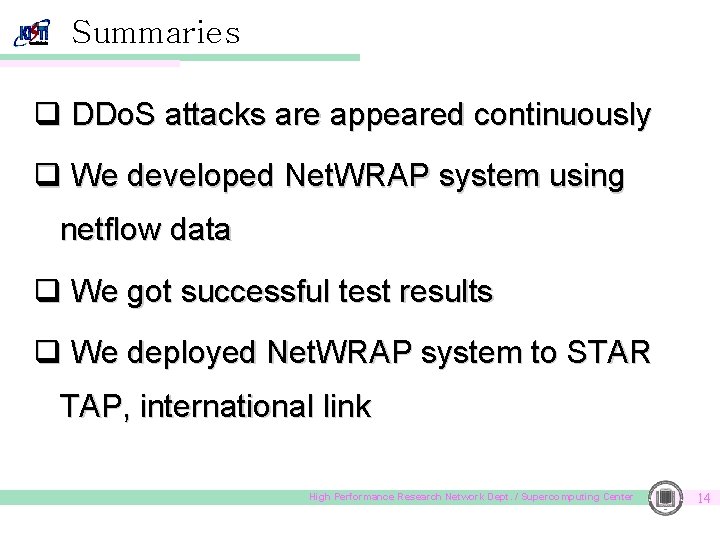 Summaries q DDo. S attacks are appeared continuously q We developed Net. WRAP system