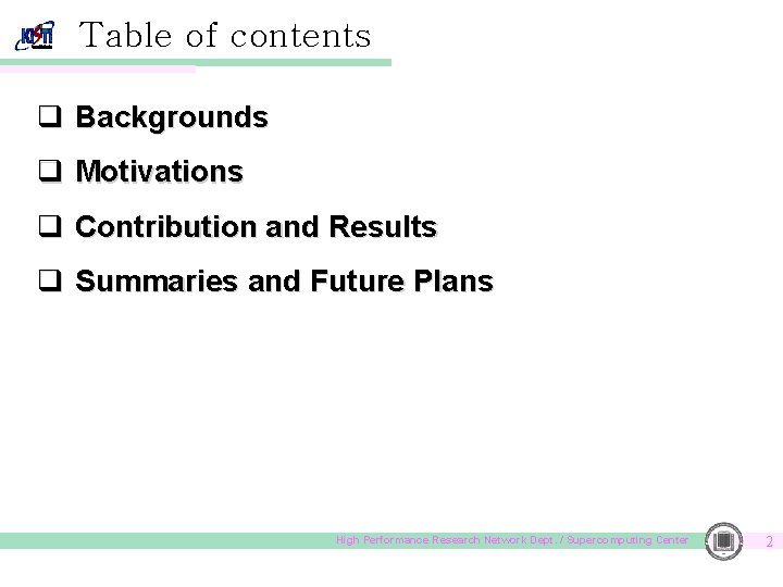 Table of contents q Backgrounds q Motivations q Contribution and Results q Summaries and