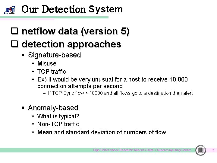 Our Detection System q netflow data (version 5) q detection approaches § Signature-based •