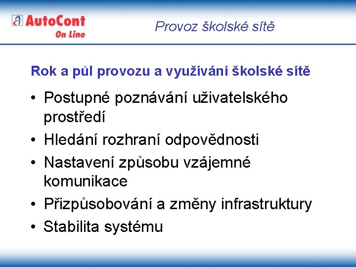 Provoz školské sítě Rok a půl provozu a využívání školské sítě • Postupné poznávání