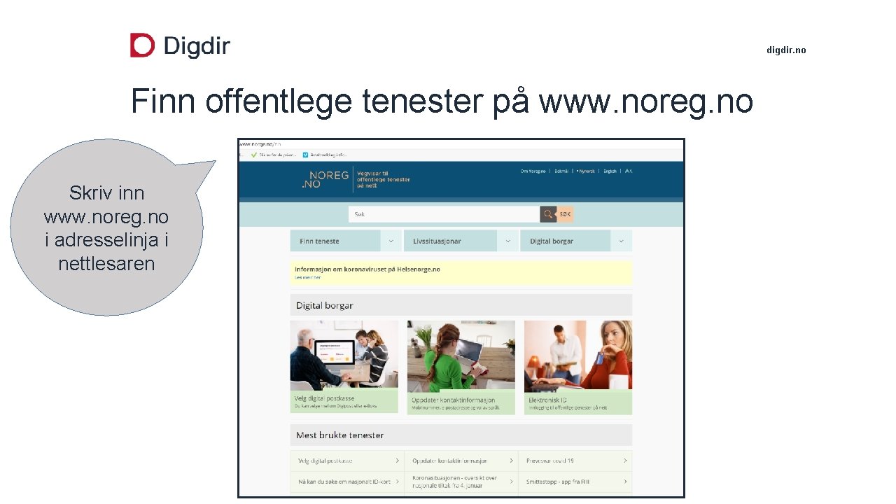 digdir. no Finn offentlege tenester på www. noreg. no Skriv inn www. noreg. no