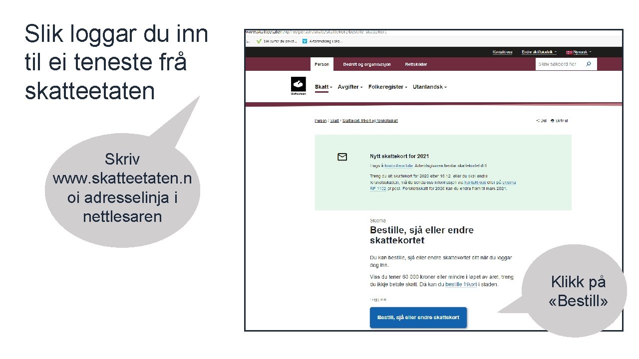 Slik loggar du inn til ei teneste frå skatteetaten digdir. no Skriv www. skatteetaten.