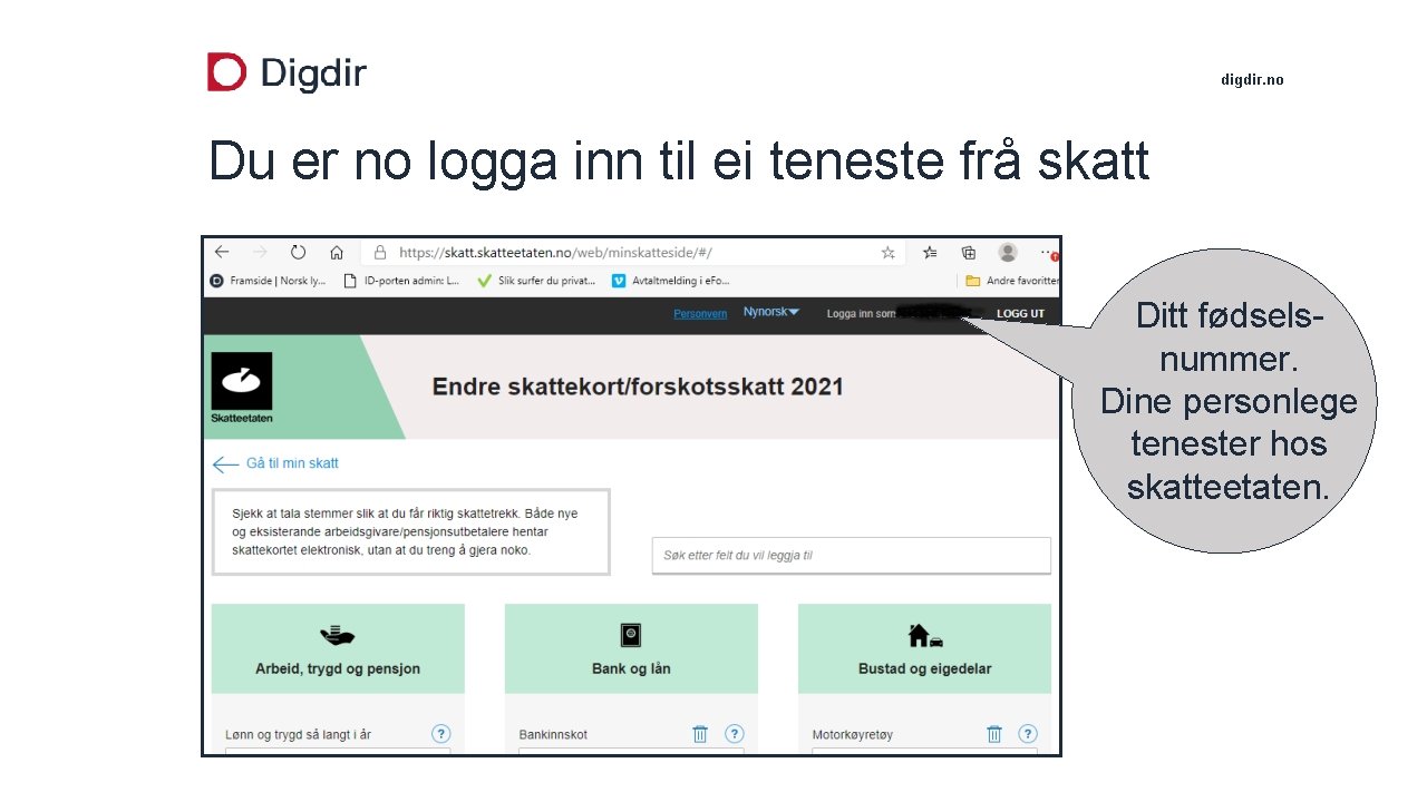 digdir. no Du er no logga inn til ei teneste frå skatt Ditt fødselsnummer.