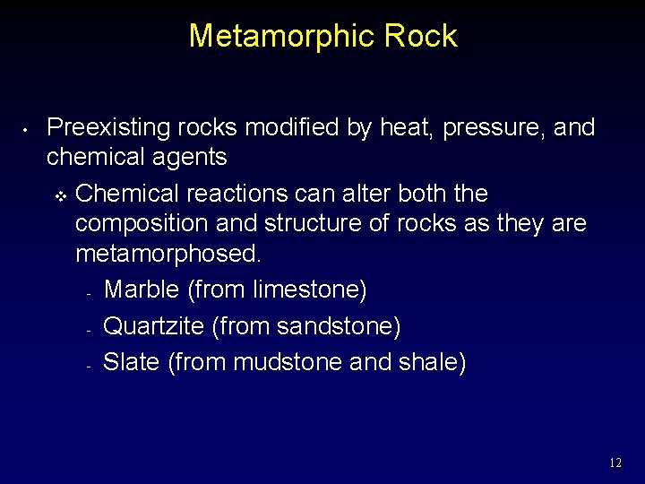 Metamorphic Rock • Preexisting rocks modified by heat, pressure, and chemical agents v Chemical