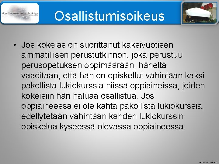 Älä muuta perustyylidiaa Osallistumisoikeus • Jos kokelas on suorittanut kaksivuotisen ammatillisen perustutkinnon, joka perustuu