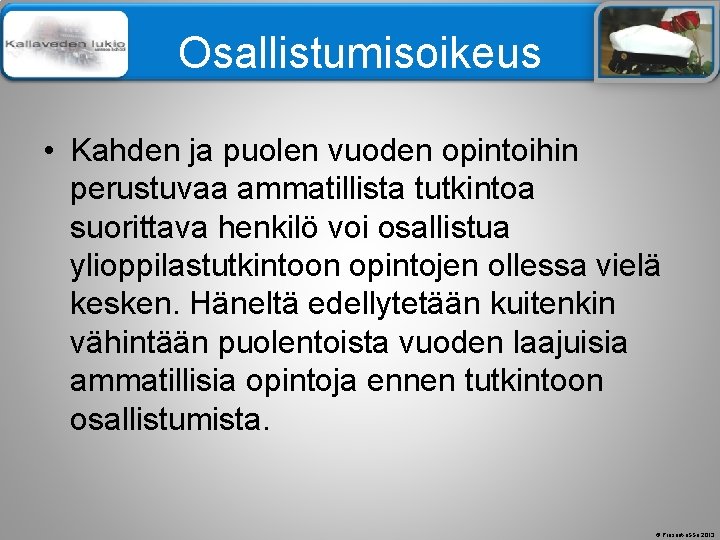 Älä muuta perustyylidiaa Osallistumisoikeus • Kahden ja puolen vuoden opintoihin perustuvaa ammatillista tutkintoa suorittava