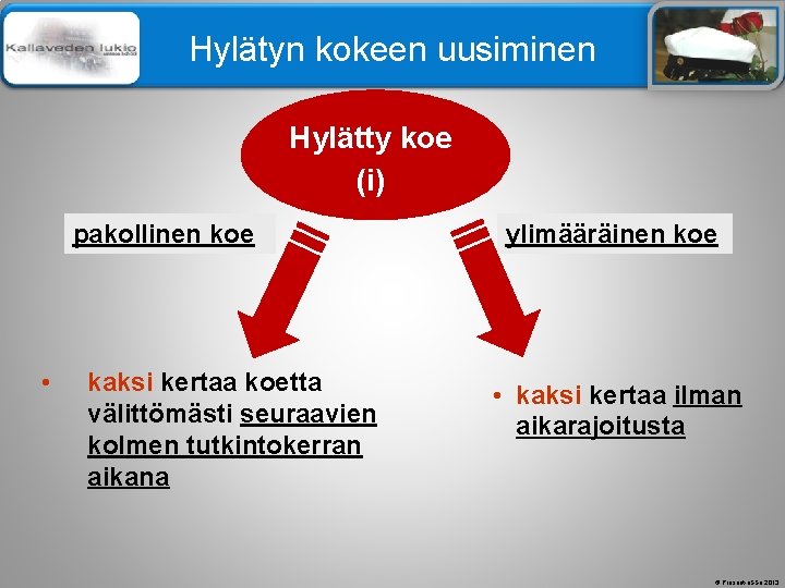 Älä muuta perustyylidiaa Hylätyn kokeen uusiminen Hylätty koe (i) pakollinen koe • kaksi kertaa