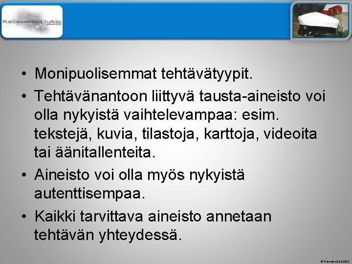 Älä muuta perustyylidiaa • Monipuolisemmat tehtävätyypit. • Tehtävänantoon liittyvä tausta-aineisto voi olla nykyistä vaihtelevampaa: