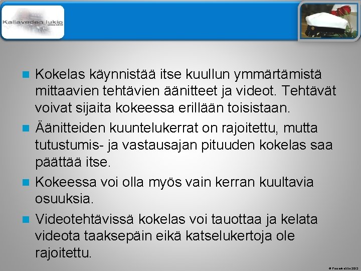 Älä muuta perustyylidiaa Kokelas käynnistää itse kuullun ymmärtämistä mittaavien tehtävien äänitteet ja videot. Tehtävät