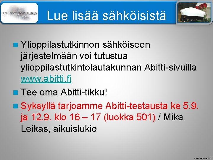 Älä muuta perustyylidiaa Lue lisää sähköisistä n Ylioppilastutkinnon sähköiseen järjestelmään voi tutustua ylioppilastutkintolautakunnan Abitti-sivuilla