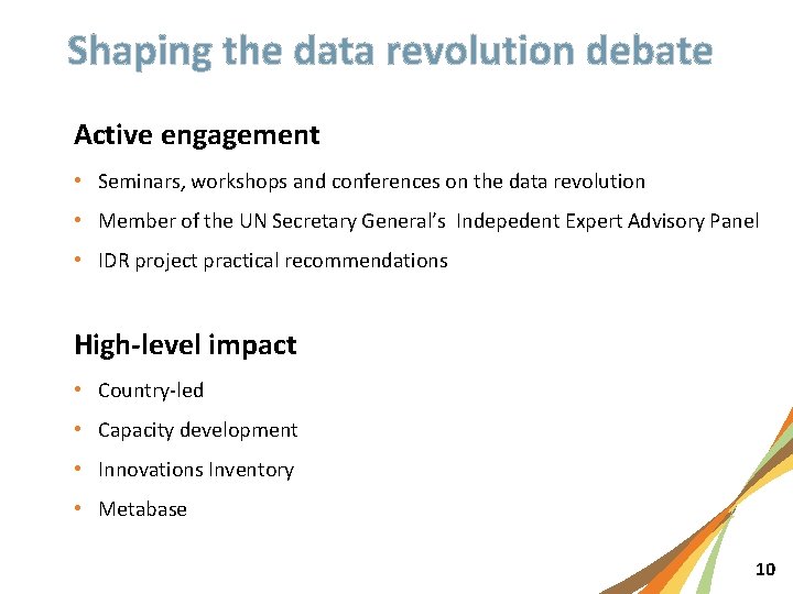 Shaping the data revolution debate Active engagement • Seminars, workshops and conferences on the