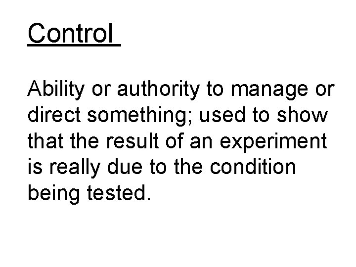 Control Ability or authority to manage or direct something; used to show that the Control Ability or authority to manage or direct something; used to show that the
