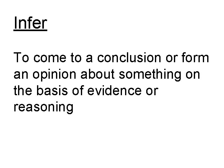 Infer To come to a conclusion or form an opinion about something on the Infer To come to a conclusion or form an opinion about something on the