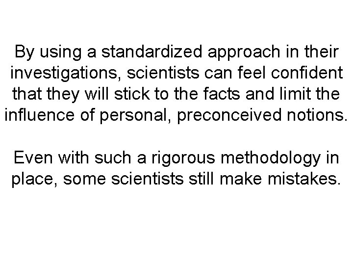 By using a standardized approach in their investigations, scientists can feel confident that they By using a standardized approach in their investigations, scientists can feel confident that they