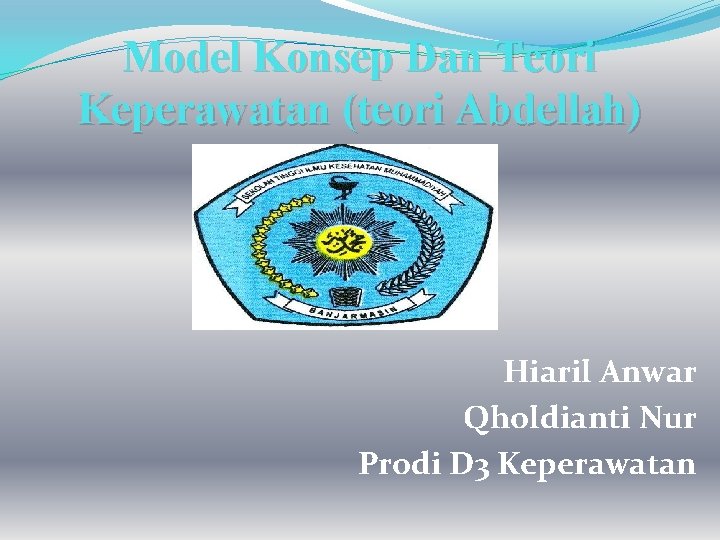 Model Konsep Dan Teori Keperawatan (teori Abdellah) Hiaril Anwar Qholdianti Nur Prodi D 3