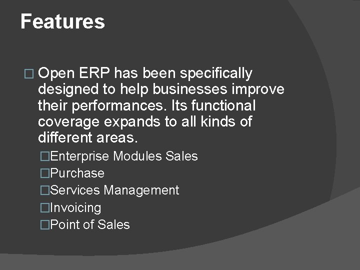 Features � Open ERP has been specifically designed to help businesses improve their performances.