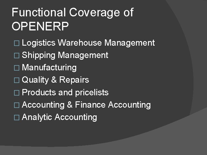Functional Coverage of OPENERP � Logistics Warehouse Management � Shipping Management � Manufacturing �