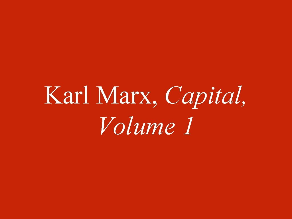 Karl Marx, Capital, Volume 1 