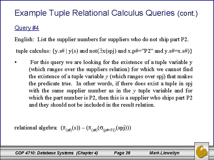 Example Tuple Relational Calculus Queries (cont. ) Query #4 English: List the supplier numbers