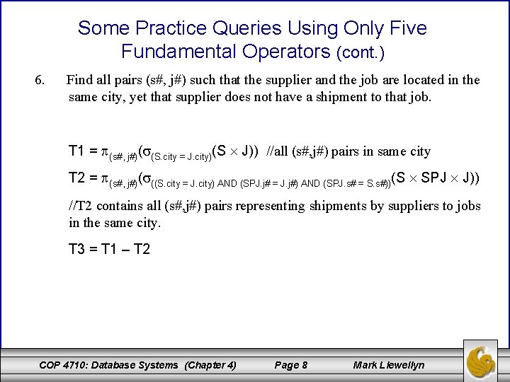 Some Practice Queries Using Only Five Fundamental Operators (cont. ) 6. Find all pairs