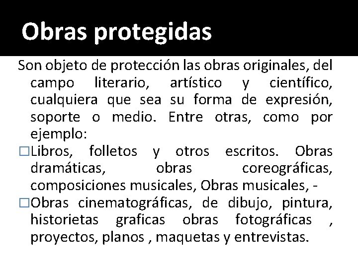 Obras protegidas Son objeto de protección las obras originales, del campo literario, artístico y