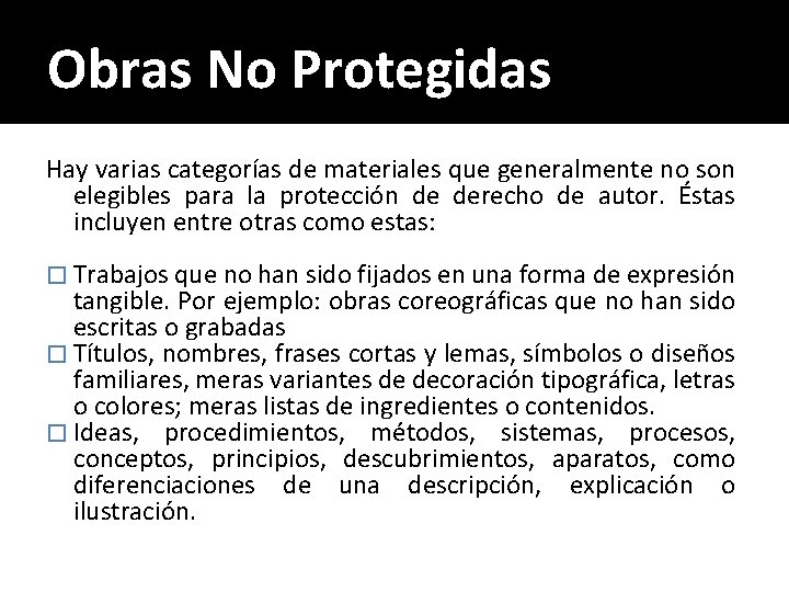 Obras No Protegidas Hay varias categorías de materiales que generalmente no son elegibles para