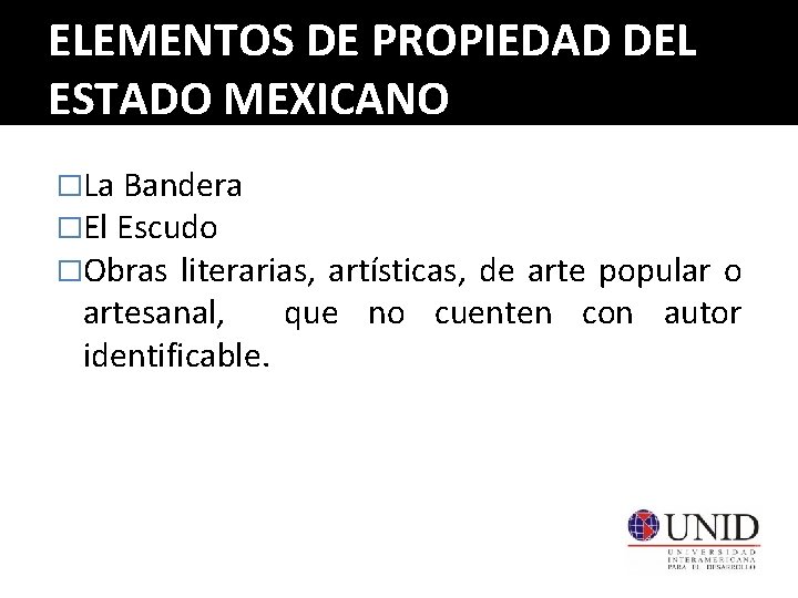 ELEMENTOS DE PROPIEDAD DEL ESTADO MEXICANO �La Bandera �El Escudo �Obras literarias, artesanal, identificable.